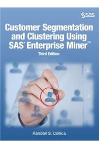 Customer Segmentation and Clustering Using SAS Enterprise Miner, Third Edition
