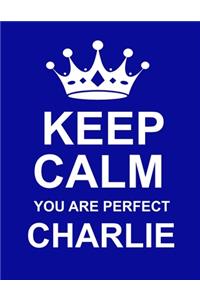 Keep Calm You Are Perfect Charlie