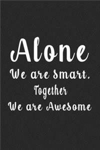 Alone We are smart. Together We are Awesome (Quote Journal, Funny Book of Quotes, Coffee Table Books)
