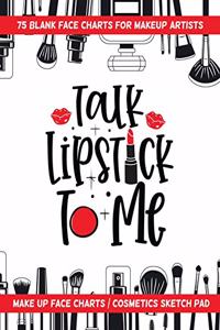 Talk Lipstick To Me - 75 Blank Face Charts For Makeup Artists