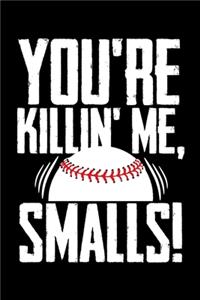 You're Killin' Me Smalls
