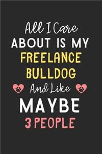 All I care about is my FreeLance Bulldog and like maybe 3 people