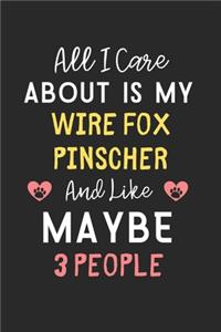 All I care about is my Wire Fox Pinscher and like maybe 3 people