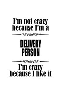 I'm Not Crazy Because I'm A Delivery Person I'm Crazy Because I like It
