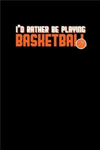 I'd Rather Be Playing Basketball