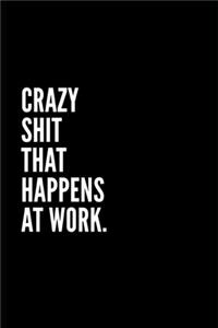 Crazy Shit That Happens at Work
