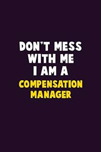 Don't Mess With Me, I Am A Compensation Manager