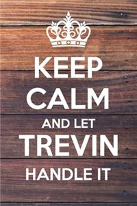 Keep Calm and Let Trevin Handle It