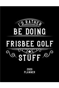 I'd Rather Be Doing Frisbee Golf Stuff 2020 Planner