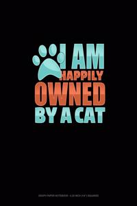 I Am Happily Owned By A Cat