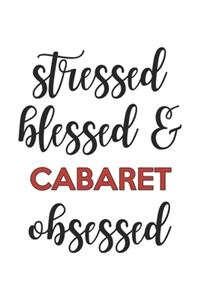 Stressed Blessed and Cabaret Obsessed Cabaret Lover Cabaret Obsessed Notebook A beautiful
