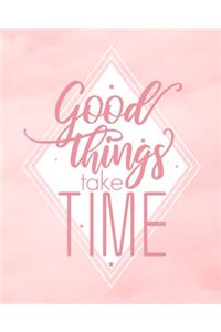 Good things take time