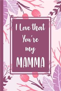 I love that you're my mamma