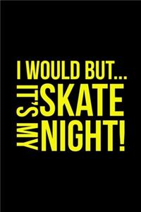 I Would But... It's My Skate Night