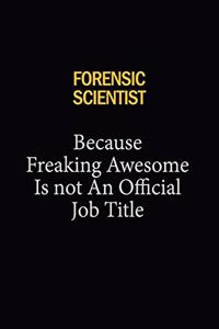 Forensic Scientist Because Freaking Awesome Is Not An Official Job Title