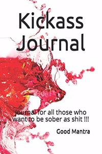 Kickass Journal: Journal for all those who want to be sober as shit !!!