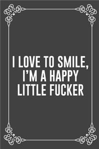 I Love to Smile, I'm a Happy Little Fucker