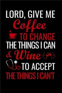 Lord, give me coffee to change the things i can & wine to accept the