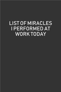 List Of Miracles I Performed At Work Today