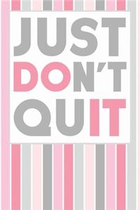 Just Don't Quit