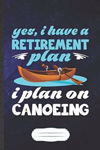 Yes I Have a Retirement Plan I Plan on Canoeing
