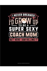 I Never Dreamed I'd Grow Up To Be A Super Sexy Coach Mom But Here I Am Killing It