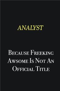 Analyst because freeking awsome is not an official title