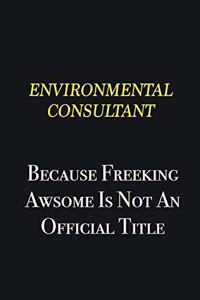 Environmental Consultant because freeking awsome is not an official title