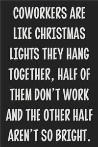 Coworkers Are Like Christmas Lights They Hang Together, Half of Them Don't Work and the Other Half Aren't So Bright.