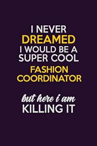 I Never Dreamed I Would Be A Super cool Fashion Coordinator But Here I Am Killing It