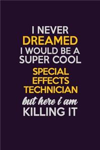 I Never Dreamed I Would Be A Super cool Special Effects Technician But Here I Am Killing It