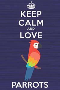 Keep Calm and Love Parrots