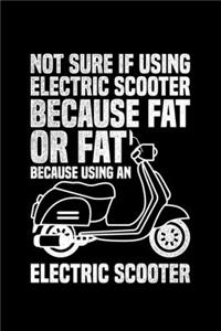 Not Sure If Using Electric Scooter Because Fat Ot Fat Because Using An Electric Scooter