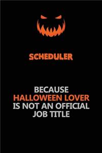Scheduler Because Halloween Lover Is Not An Official Job Title