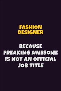 Fashion Designer, Because Freaking Awesome Is Not An Official Job Title