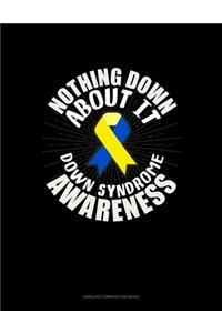 Nothing Down About It Down Syndrome Awareness