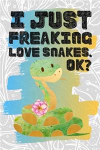 I Just Freaking Love Snakes. Ok?: Pretty Floral Boho Girls Journal For Serpentes Lover - 120 Pages (6" x 9") Funny Gift Ideas For Female Friends