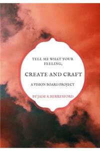 Tell me what your feeling, create and craft a vision board project.