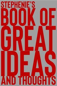 Stephenie's Book of Great Ideas and Thoughts