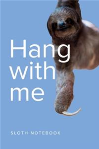 Hang With Me Sloth Notebook