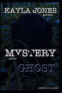 Kayla Jones and the Mystery of the Ghost