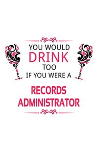 You Would Drink Too If You Were A Records Administrator