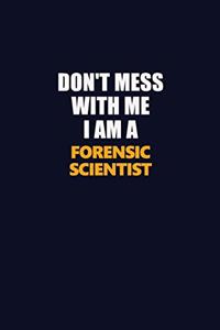 Don't Mess With Me I Am A Forensic Scientist
