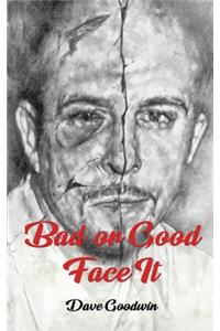 Bad or Good Face It