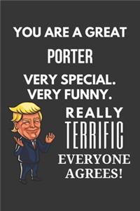 You Are A Great Porter Very Special. Very Funny. Really Terrific Everyone Agrees! Notebook