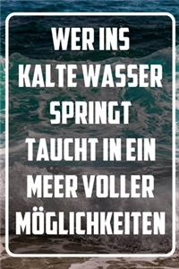 Wer ins kalte Wasser springt taucht in ein Meer voller möglichkeiten