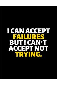 I Can Accept Failures But I Can't Accept Not Trying