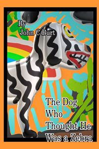 The Dog Who Thought He Was a Zebra.