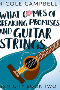 What Comes of Breaking Promises and Guitar Strings (Gem City Book 2)