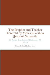 Prophet and Teacher Foretold by Moses is Yeshua (Jesus of Nazareth)